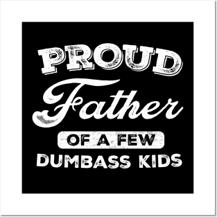 Proud Father Of A Few Dumbass Kids Posters and Art